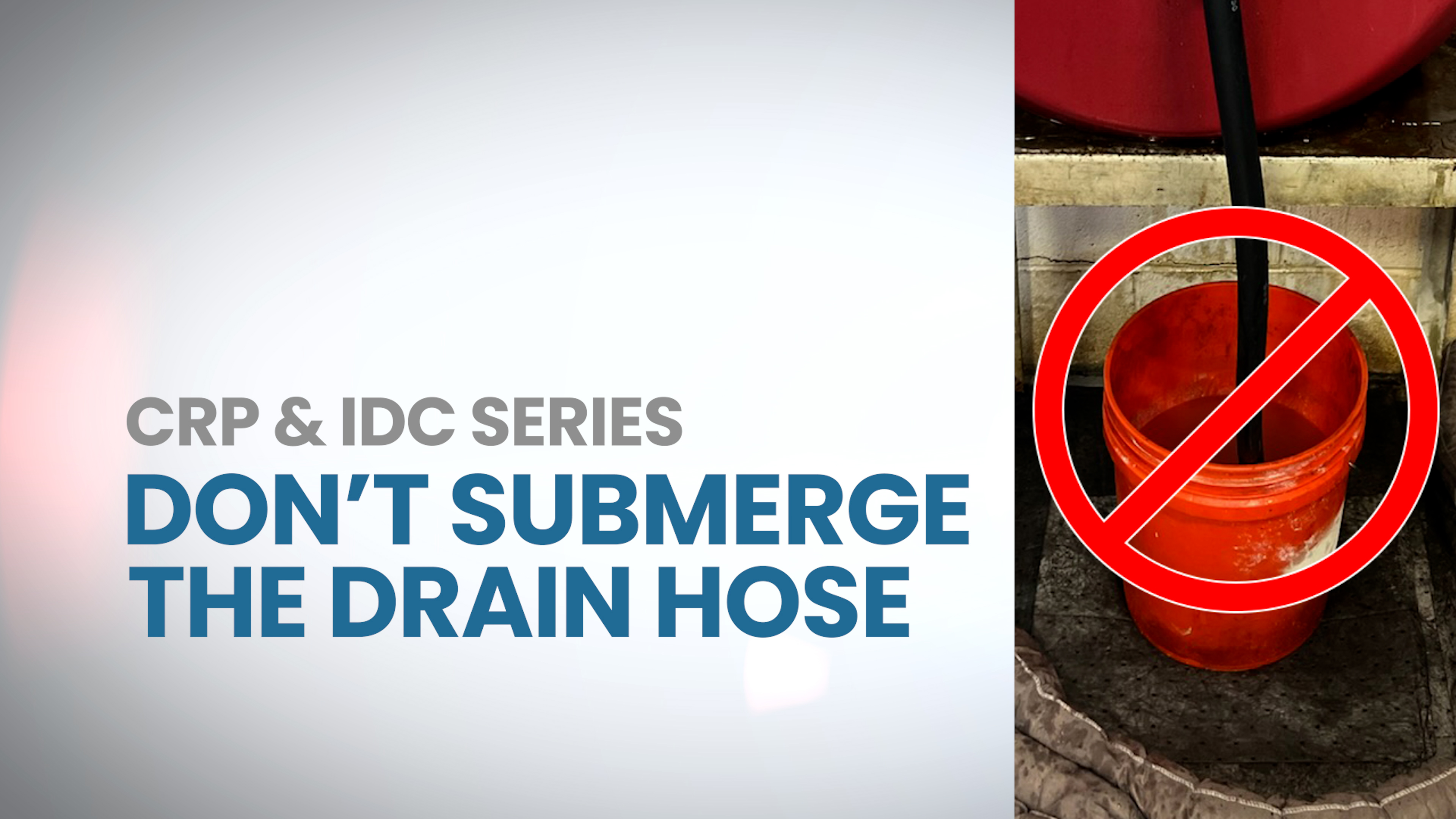Don't Submerge the Drain Hose