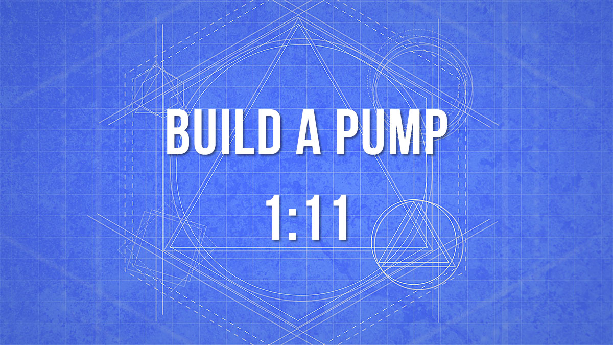 build a pump 1:11