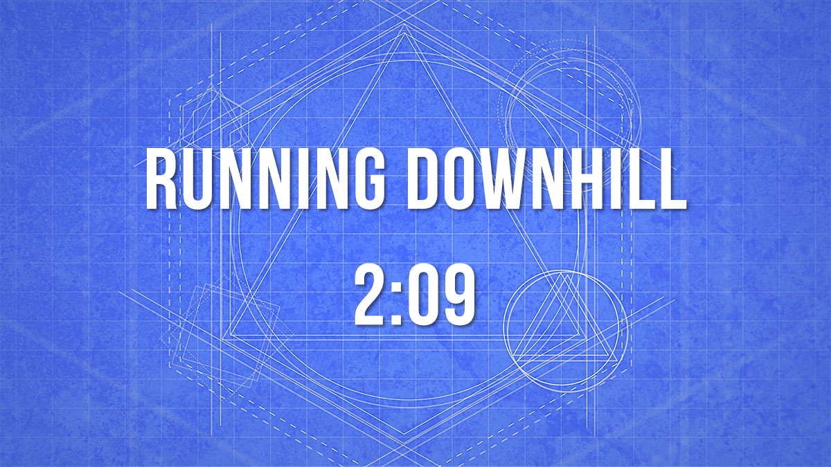 running downhill 2:09
